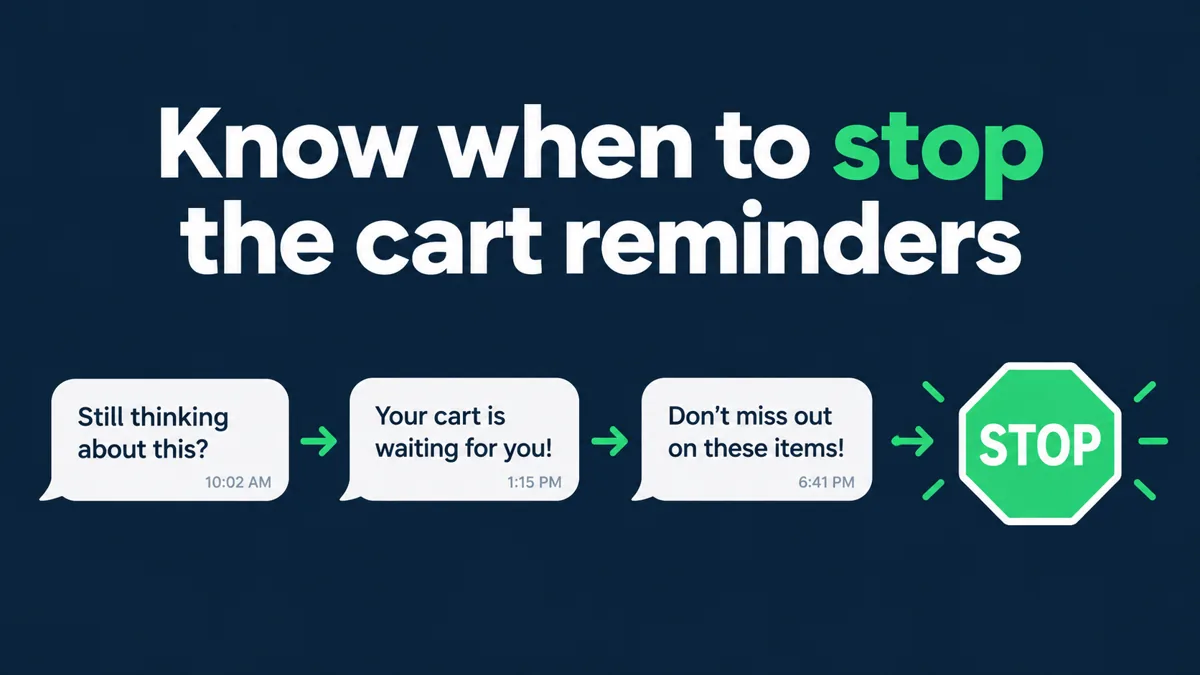 Abandoned cart WhatsApp reminders: a short sequence of reminder messages that ends with a clear stop instead of continuing indefinitely